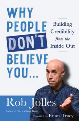 Why People Don't Believe You... Building Credibility from the Inside Out  9781523095896 Front Cover