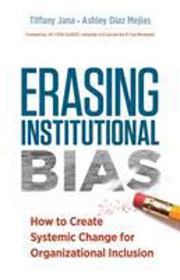Erasing Institutional Bias How to Create Systemic Change for Organizational Inclusion  9781523097579 Front Cover