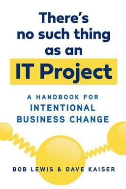 There's No Such Thing As an IT Project