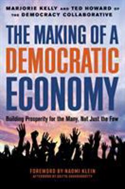 Making of a Democratic Economy How to Build Prosperity for the Many, Not the Few  9781523099924 Front Cover