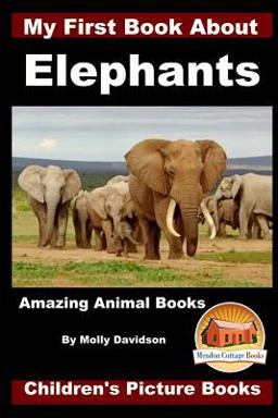 My First Book about Elephants - Amazing Animal Books - Children's Picture Books