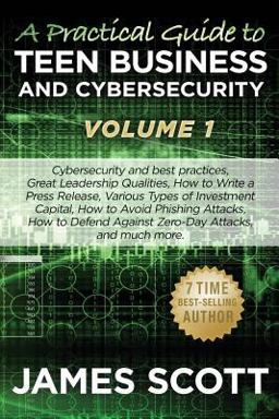 A Practical Guide to Teen Business and Cybersecurity - Volume 1