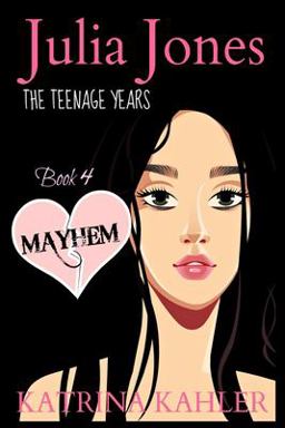 JULIA JONES - the Teenage Years - Book 4: MAYHEM
