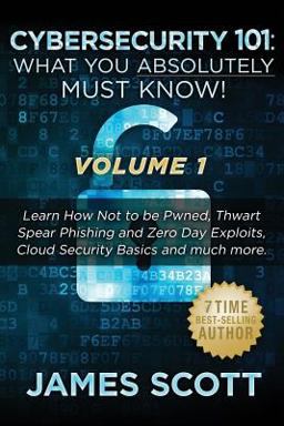Cybersecurity 101: What You Absolutely Must Know! - Volume 1