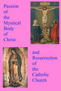Passion of the Mystical Body of Christ Passion of the Mystical Body of Christ
