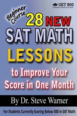 28 New SAT Math Lessons to Improve Your Score in One Month - Beginner Course For Students Currently Scoring below 500 in SAT Math  9781523341849 Front Cover