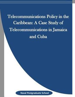 Telecommunications Policy in the Caribbean: a Case Study of Telecommunications in Jamaica and Cuba