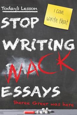 Stop Writing Wack Essays  9781523351978 Front Cover