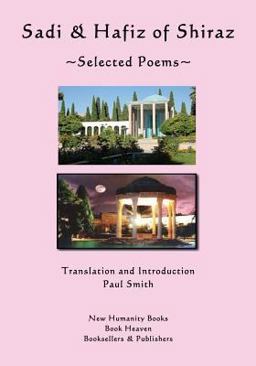 Sadi and Hafiz of Shiraz: Selected Poems