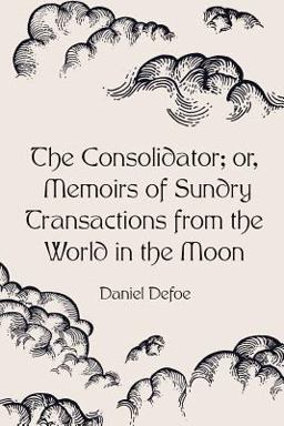The Consolidator; or, Memoirs of Sundry Transactions from the World in the Moon