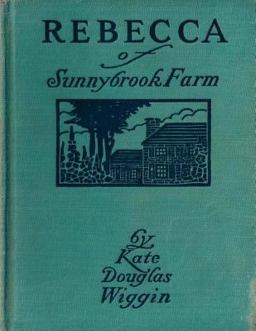 Rebecca of Sunnybrook Farm (1903) Children's Novel by Kate Douglas Wiggin