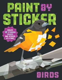 Paint by Sticker: Birds Create 12 Stunning Images One Sticker at a Time!  9781523500123 Front Cover