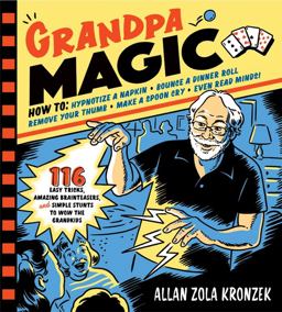 Grandpa Magic 116 Easy Tricks, Amazing Brainteasers, and Simple Stunts to Wow the Grandkids  9781523501052 Front Cover
