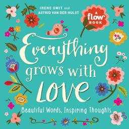 Everything Grows with Love Beautiful Words, Inspiring Thoughts  9781523501144 Front Cover