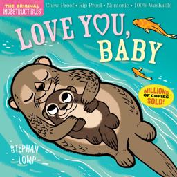 Indestructibles: Love You, Baby Chew Proof ï¿½ Rip Proof ï¿½ Nontoxic ï¿½ 100% Washable (Book for Babies, Newborn Books, Safe to Chew)  9781523501229 Front Cover