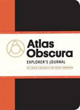 Atlas Obscura Explorer's Journal Let Your Curiosity Be Your Compass  9781523501731 Front Cover