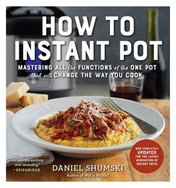 How to Instant Pot Mastering All the Functions of the One Pot That Will Change the Way You Cook - Now Completely Updated for the Latest Generation of Instant Pots!  9781523502066 Front Cover
