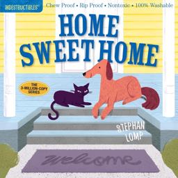 Indestructibles: Home Sweet Home Chew Proof ï¿½ Rip Proof ï¿½ Nontoxic ï¿½ 100% Washable (Book for Babies, Newborn Books, Safe to Chew)  9781523502080 Front Cover