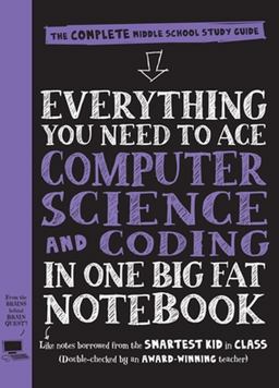 Everything You Need to Ace Computer Science and Coding in One Big Fat Notebook The Complete Middle School Study Guide (Big Fat Notebooks)  9781523502776 Front Cover