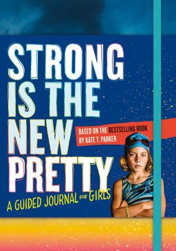 Strong Is the New Pretty: a Guided Journal for Girls  9781523505500 Front Cover