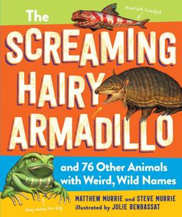 The Screaming Hairy Armadillo and 76 Other Animals with Weird, Wild Names The Screaming Hairy Armadillo and 76 Other Animals with Weird, Wild Names