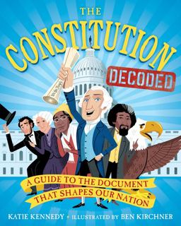 The Constitution Decoded: A Guide to the Document That Shapes Our Nation 1st 9781523510443 Front Cover