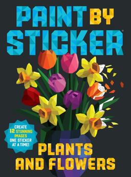 Paint by Sticker: Plants and Flowers Create 12 Stunning Images One Sticker at a Time!  9781523515905 Front Cover