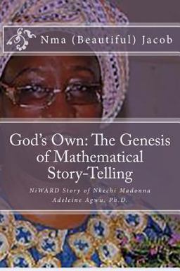 God's Own the Genesis of Mathematical Story-Telling NiWARD Story of Nkechi Madonna Adeleine Agwu, Ph. D. 2016 9781523678129 Front Cover