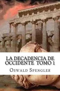 La Decadencia de Occidente Tomo 1