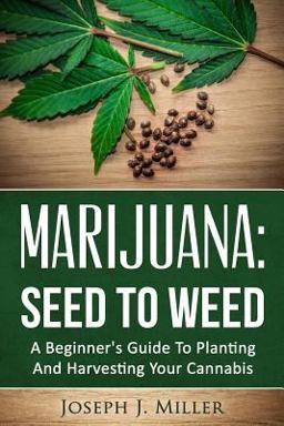 Marijuana:Seed to Weed Marijuana:Seed to Weed