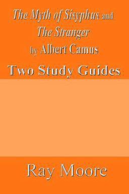 The Myth of Sisyphus and the Stranger by Albert Camus: Two Study Guides The Myth of Sisyphus and the Stranger by Albert Camus: Two Study Guides