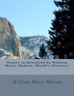 Nature in Downland by William Henry Hudson (World's Classics)