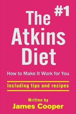 Atkins Diet : the #1 Atkins Diet , How to Make It Work for You !: Including Tips Atkins Diet : the #1 Atkins Diet , How to Make It Work for You !: Including Tips