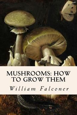 Mushrooms: How to Grow Them