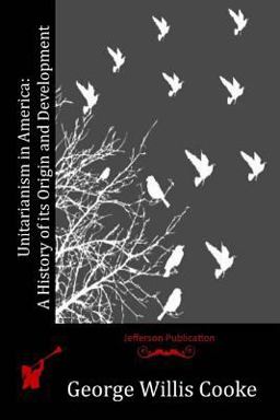 Unitarianism in America: a History of Its Origin and Development Unitarianism in America: a History of Its Origin and Development