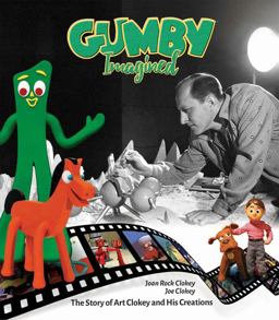 Gumby Imagined The Story of Art Clokey and His Creations  9781524104344 Front Cover
