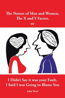 The Nature of Men and Women the X and y Factor or I Didn?t Say It Was Your Fault I Said I Was Going to Blame You The Nature of Men and Women the X and y Factor or I Didn?t Say It Was Your Fault I Said I Was Going to Blame You