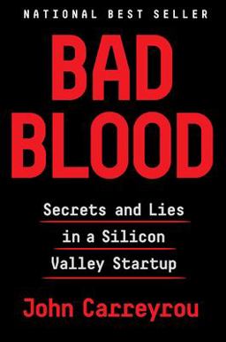 Bad Blood Secrets and Lies in a Silicon Valley Startup 2018 9781524731656 Front Cover