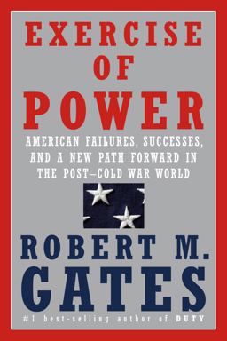 Exercise of Power American Failures, Successes, and a New Path Forward in the Post-Cold War World  9781524731885 Front Cover