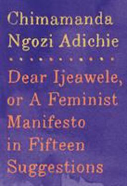 Dear Ijeawele, or a Feminist Manifesto in Fifteen Suggestions  9781524733131 Front Cover