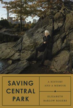 Saving Central Park A History and a Memoir  9781524733551 Front Cover