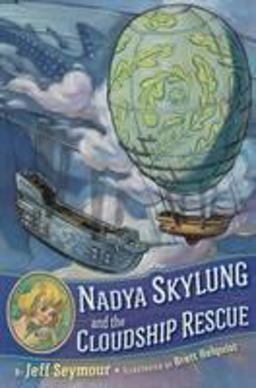 Nadya Skylung and the Cloudship Rescue 2018 9781524738655 Front Cover