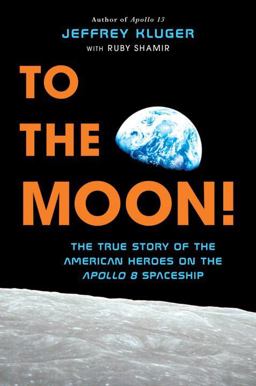To the Moon! The True Story of the American Heroes on the Apollo 8 Spaceship  9781524741013 Front Cover