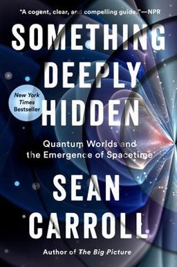 Something Deeply Hidden Quantum Worlds and the Emergence of Spacetime  9781524743031 Front Cover
