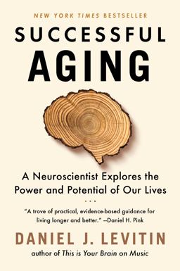 Successful Aging A Neuroscientist Explores the Power and Potential of Our Lives  9781524744205 Front Cover