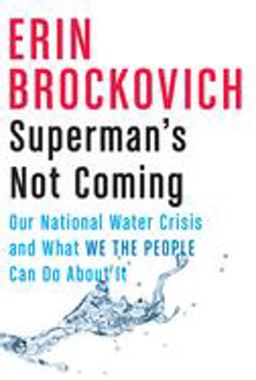 Superman's Not Coming Our National Water Crisis and What We the People Can Do about It  9781524746964 Front Cover