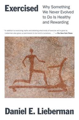 Exercised Why Something We Never Evolved to Do Is Healthy and Rewarding  9781524746988 Front Cover