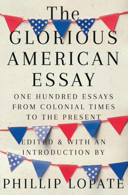Glorious American Essay One Hundred Essays from Colonial Times to the Present  9781524747268 Front Cover