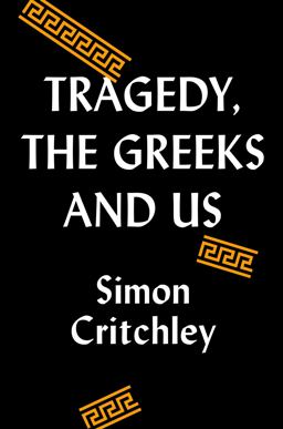 Tragedy, the Greeks, and Us Tragedy, the Greeks, and Us