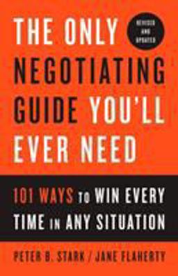 Only Negotiating Guide You'll Ever Need, Revised and Updated 101 Ways to Win Every Time in Any Situation  9781524758905 Front Cover